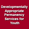 Developmentally Appropriate Permanency Services for Youth